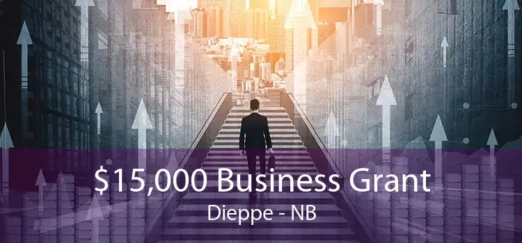 $15,000 Business Grant Dieppe - NB