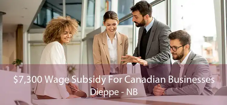 $7,300 Wage Subsidy For Canadian Businesses Dieppe - NB
